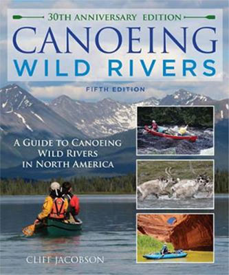 cover of Canoeing Wild Rivers: The 30th Anniversary Guide to Expedition Canoeing in North America