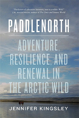 cover of Paddlenorth: Adventure, Resilience, and Renewal in the Arctic Wild
