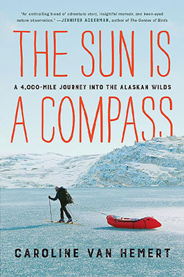 cover of The Sun Is a Compass: My 4,000-Mile Journey into the Alaskan Wilds