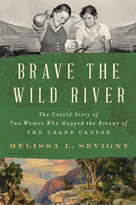 cover of Brave the Wild River: The Untold Story of Two Women Who Mapped the Botany of the Grand Canyon