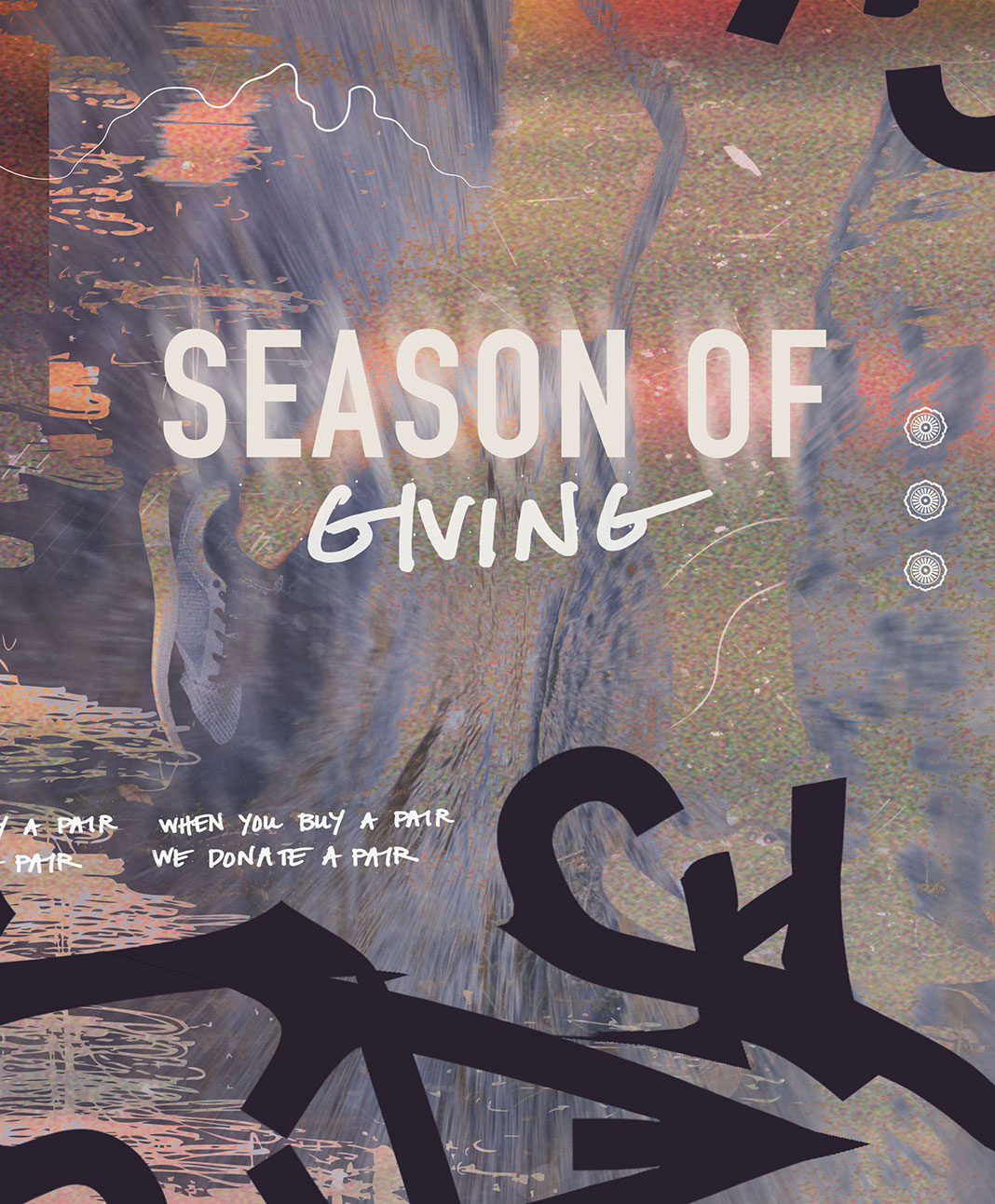 Season of Giving When you buy a pair we donate a pair