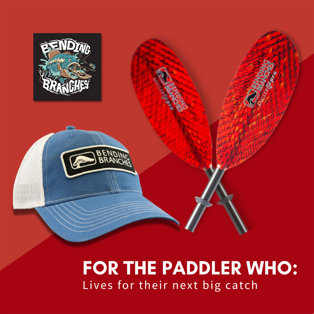 Bending Branches For the paddler who: lives for their next big catch